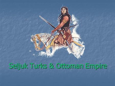 Seljuk Turks & Ottoman Empire. Spread of Islam 814.