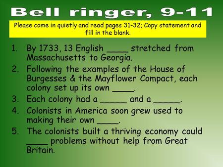 1.By 1733, 13 English ____ stretched from Massachusetts to Georgia. 2.Following the examples of the House of Burgesses & the Mayflower Compact, each colony.