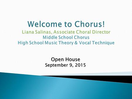 Open House September 9, 2015. Period 1 – Advanced Treble Choir Period 2 – Beginning Treble Choir Period 3 – Advanced Mixed Chorus In this course, students.