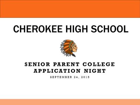 CHEROKEE HIGH SCHOOL SENIOR PARENT COLLEGE APPLICATION NIGHT SEPTEMBER 24, 2015.