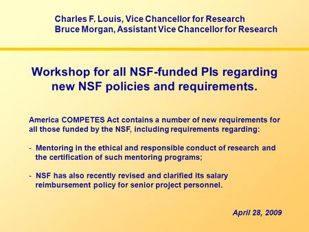 Workshop for all NSF-funded PIs regarding new NSF policies and requirements. America COMPETES Act contains a number of new requirements for all those funded.