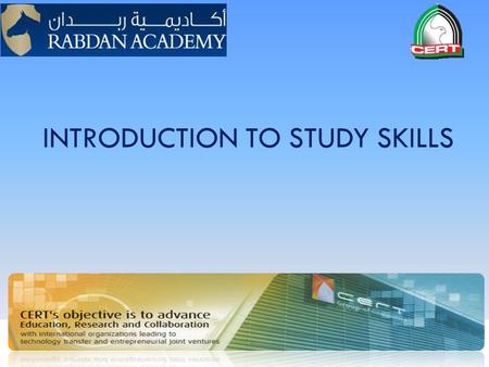INTRODUCTION TO STUDY SKILLS. What are Study Skills?  Study skills are approaches applied to learning. They are considered essential for acquiring good.