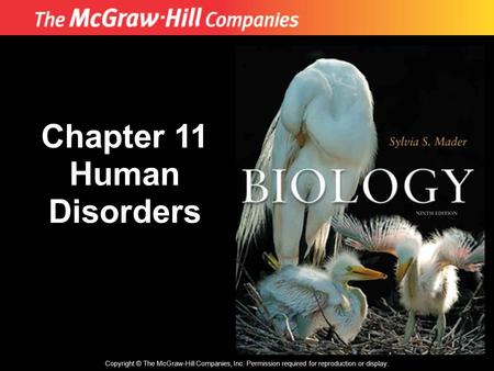 Copyright © The McGraw-Hill Companies, Inc. Permission required for reproduction or display. Chapter 11 Human Disorders.