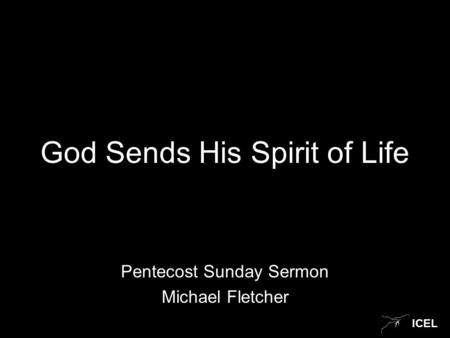 ICEL God Sends His Spirit of Life Pentecost Sunday Sermon Michael Fletcher.