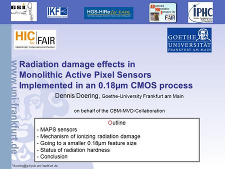 1 Radiation damage effects in Monolithic Active Pixel Sensors Implemented in an 0.18µm CMOS process Dennis Doering, Goethe-University Frankfurt am Main.