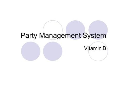 Party Management System Vitamin B. Agenda Party Management System (PMS) The Project.