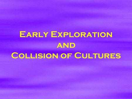 Early Exploration and Collision of Cultures. The Expansion of Europe  The Age of __________  Distinguishing characteristics of modern period  The __________.