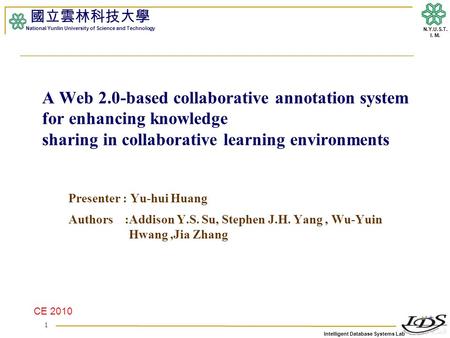 Intelligent Database Systems Lab N.Y.U.S.T. I. M. A Web 2.0-based collaborative annotation system for enhancing knowledge sharing in collaborative learning.
