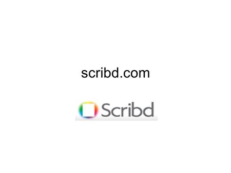 Scribd.com. Quick Facts From Scribd’s Site Tens of millions of readers every month 10 million documents published 35 billion words 5 million Scribd document.