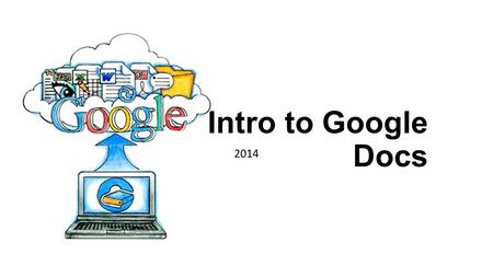 Intro to Google Docs 2014. Table of Contents Video What is Google Docs? What can you do with it? Creating a new document Uploading an existing document.