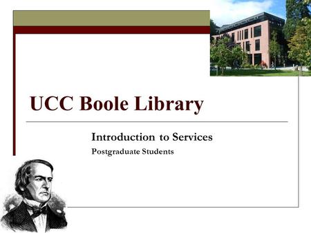 UCC Boole Library Introduction to Services Postgraduate Students.