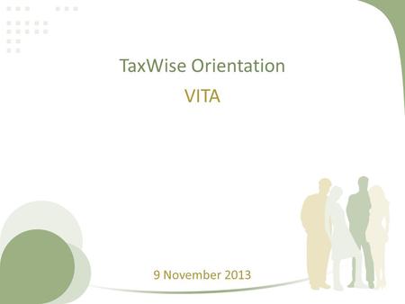 TaxWise Orientation VITA 9 November 2013. Goals of Today’s Training Obtain Taxwise Lab student log-in Understand basic functions of Taxwise – Prepare.