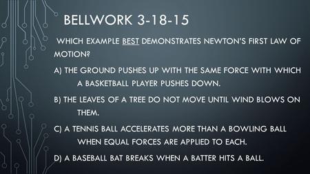 Bellwork Which example best demonstrates Newton’s first law of  motion?