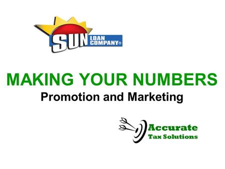 MAKING YOUR NUMBERS Promotion and Marketing. TALK TO YOUR CUSTOMERS  Tell all CURRENT and NEW customers you will do their taxes and that you will get.
