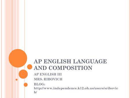 AP ENGLISH LANGUAGE AND COMPOSITION AP ENGLISH III MRS. RIBOVICH BLOG:  h/