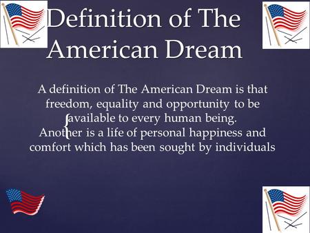{ Definition of The American Dream A definition of The American Dream is that freedom, equality and opportunity to be available to every human being. Another.