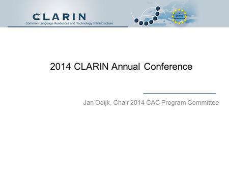 2014 CLARIN Annual Conference Jan Odijk, Chair 2014 CAC Program Committee.