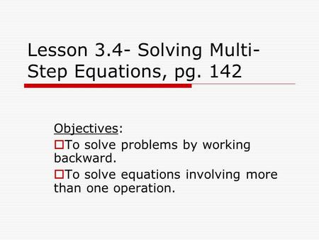 Lesson 3.4- Solving Multi-Step Equations, pg. 142