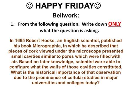Bellwork: 1.From the following question. Write down ONLY what the question is asking. 3. Glue/tape/staple your Biomolecule Foldable to Page 14. HAPPY FRIDAY.