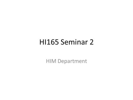 HI165 Seminar 2 HIM Department. Health Information Department Cancer registry Coding and abstracting Image processing Incomplete record processing Medical.