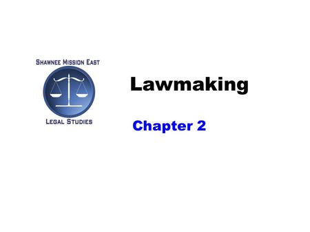 Lawmaking Chapter 2. Lawmaking Law comes from many sources –Federal (Washington D.C.) –State (Topeka) –Local (Prairie Village, Mission Hills, etc.) –Administrative.