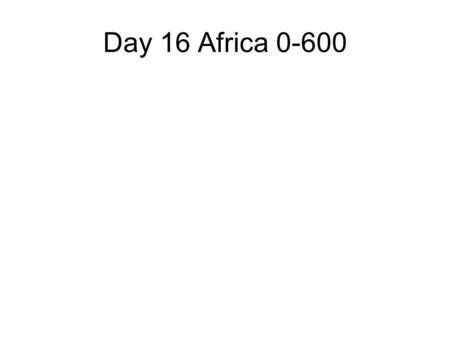 Day 16 Africa 0-600. Central Africa Major Bantu Expansion c. 200 – 900. Process moved slowly but steadily Largest Language group in Africa Canoe allowed.