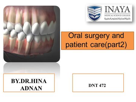 Oral surgery and patient care(part2) BY.DR.HINA ADNAN DNT 472.