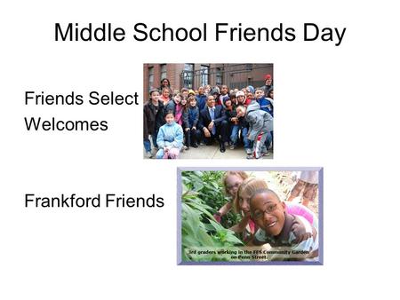 Middle School Friends Day Friends Select Welcomes Frankford Friends.