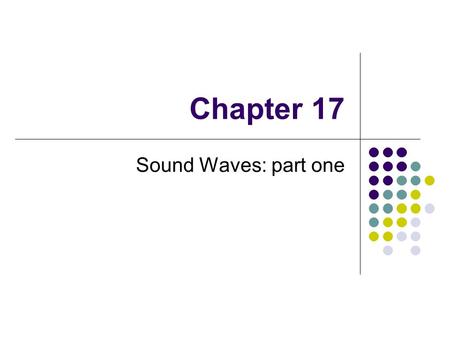 Chapter 17 Sound Waves: part one. Introduction to Sound Waves Sound waves are longitudinal waves They travel through any material medium The speed of.