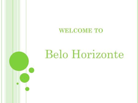 WELCOME TO Belo Horizonte. Belo Horizonte, is the capital of MINAS GERAIS With an area of ​​ approximately 330 km ² and population of 2,375,444 inhabitants,