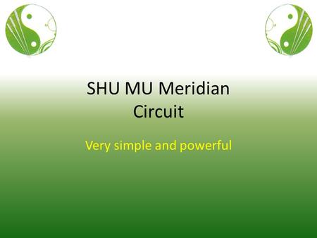 SHU MU Meridian Circuit Very simple and powerful.