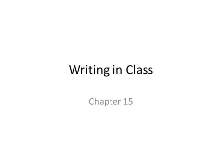 Writing in Class Chapter 15.