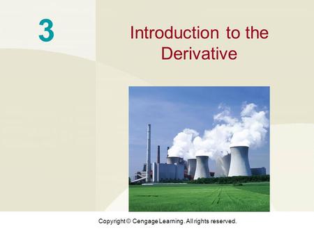 Copyright © Cengage Learning. All rights reserved. 3 Introduction to the Derivative.