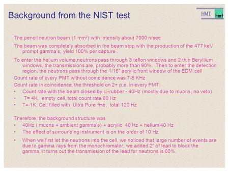 Background from the NIST test The pencil neutron beam (1 mm 2 ) with intensity about 7000 n/sec The beam was completely absorbed in the beam stop with.