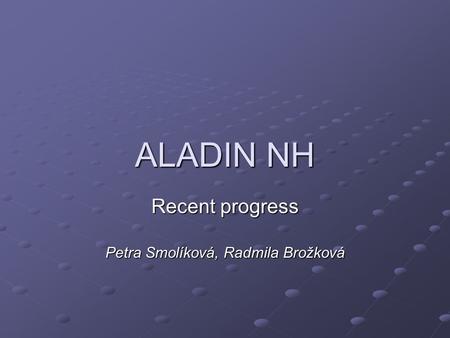 ALADIN NH Recent progress Petra Smolíková, Radmila Brožková.