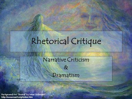 Background Art: “Revival” by Susan Hickman ©  Rhetorical Critique Narrative Criticism & Dramatism.