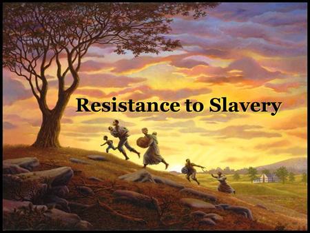 Resistance to Slavery.