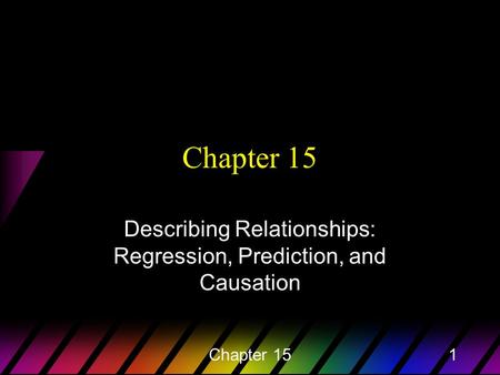 Chapter 151 Describing Relationships: Regression, Prediction, and Causation.