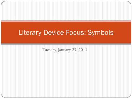 Tuesday, January 25, 2011 Literary Device Focus: Symbols.
