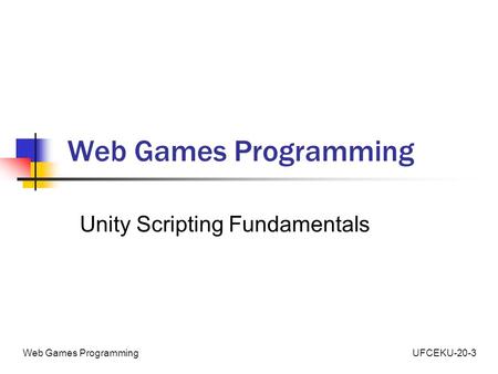 Web Games Programming Unity Scripting Fundamentals.