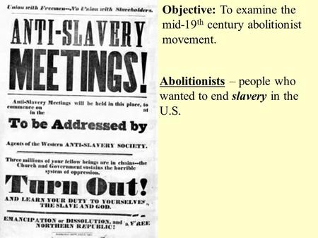 Objective: To examine the mid-19th century abolitionist movement.