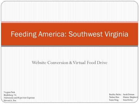Website Conversion & Virtual Food Drive Feeding America: Southwest Virginia Bradley BaileySarah Dotson Taehee HanHunter Shepherd Susan FengSean Kelley.