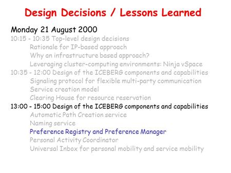Design Decisions / Lessons Learned Monday 21 August 2000 10:15 - 10:35 Top-level design decisions Rationale for IP-based approach Why an infrastructure.