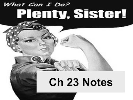 Ch 23 Notes. Remember Rosie the Riveter? Feminism 1962 - Betty Friedan publishes “The Feminine Mystique” about dissatisfied housewives who have lost.