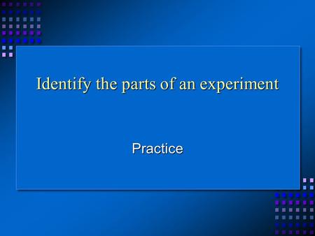 Identify the parts of an experiment