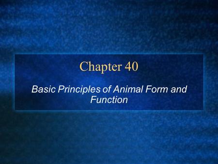 Chapter 40 Basic Principles of Animal Form and Function.