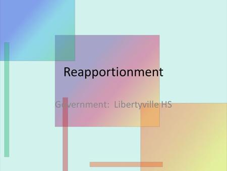 Reapportionment Government: Libertyville HS. What is Reapportionment? A method to re-draw congressional district lines to reflect the population changes.