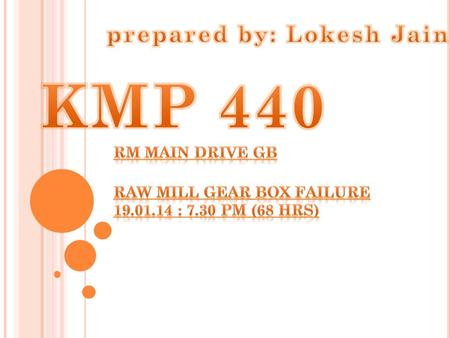 MakeFLENDER ModelKMP-440 Main Gear Box TypePLANETARY GEAR BOX Serial Number181.304.008.2.1 Rating1,700.00 KW Main Gear Box Ratio30.6 Input RPM994.00.