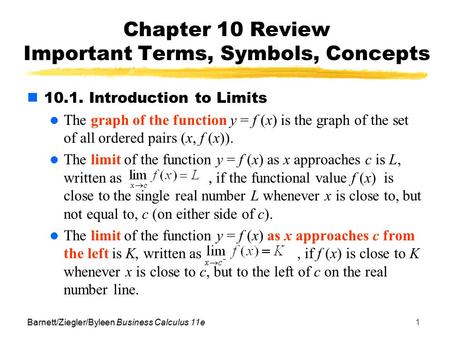 Barnett/Ziegler/Byleen Business Calculus 11e1 10.1. Introduction to Limits The graph of the function y = f (x) is the graph of the set of all ordered pairs.