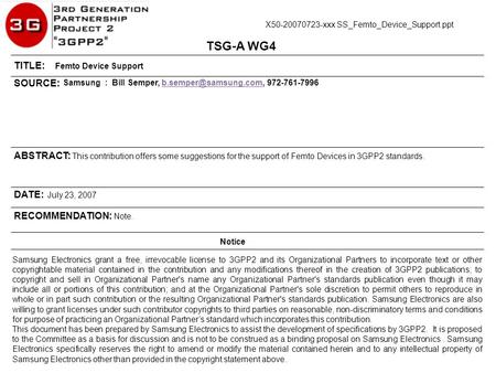 ABSTRACT: This contribution offers some suggestions for the support of Femto Devices in 3GPP2 standards. TITLE: Femto Device Support TSG-A WG4 RECOMMENDATION: